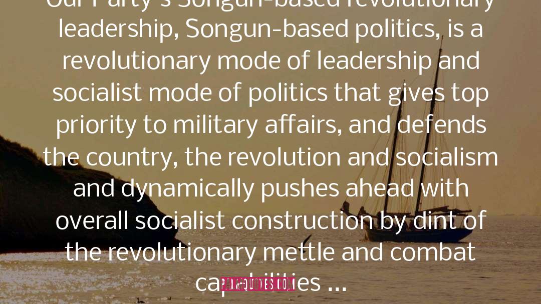 Kim Jong Il Quotes: Our Party's Songun-based revolutionary leadership,