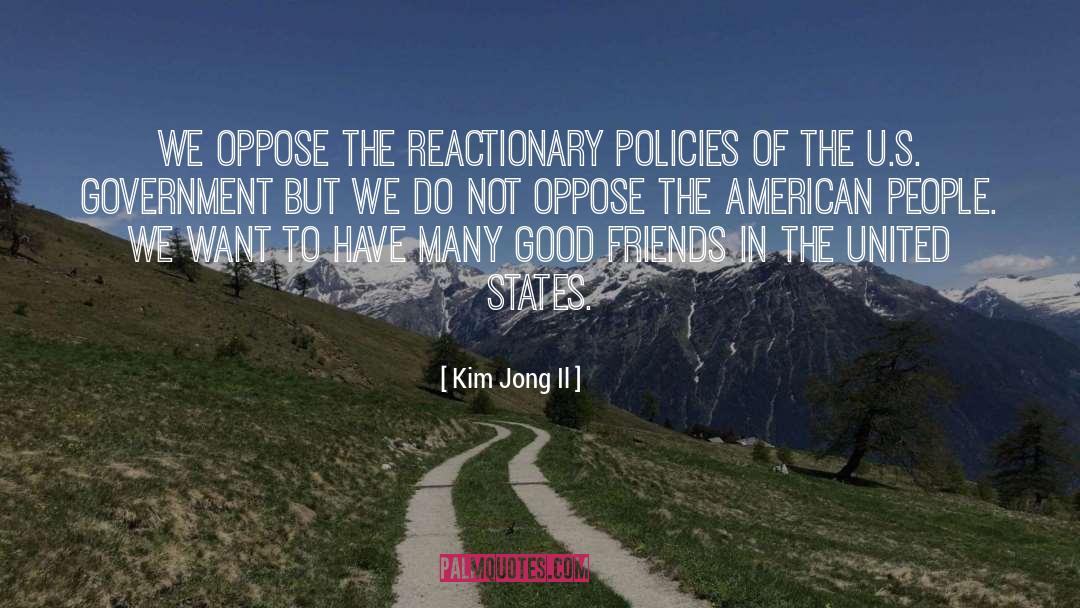 Kim Jong Il Quotes: We oppose the reactionary policies