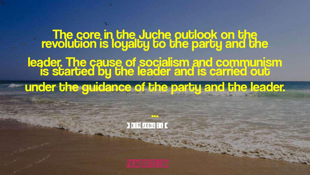 Kim Jong Il Quotes: The core in the Juche