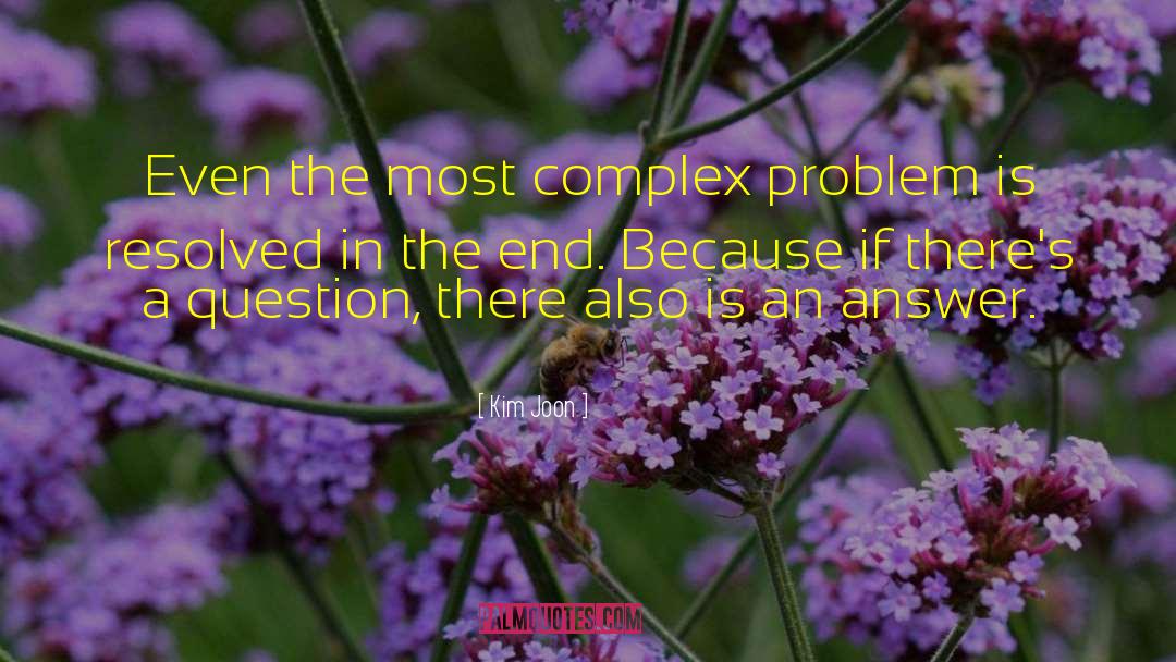 Kim Joon Quotes: Even the most complex problem