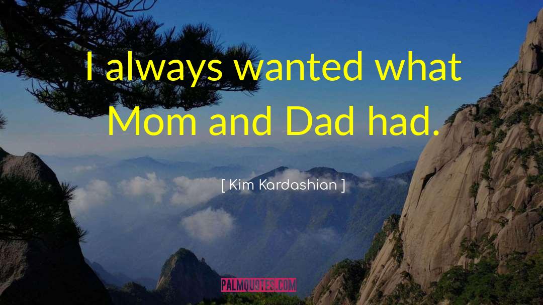 Kim Kardashian Quotes: I always wanted what Mom