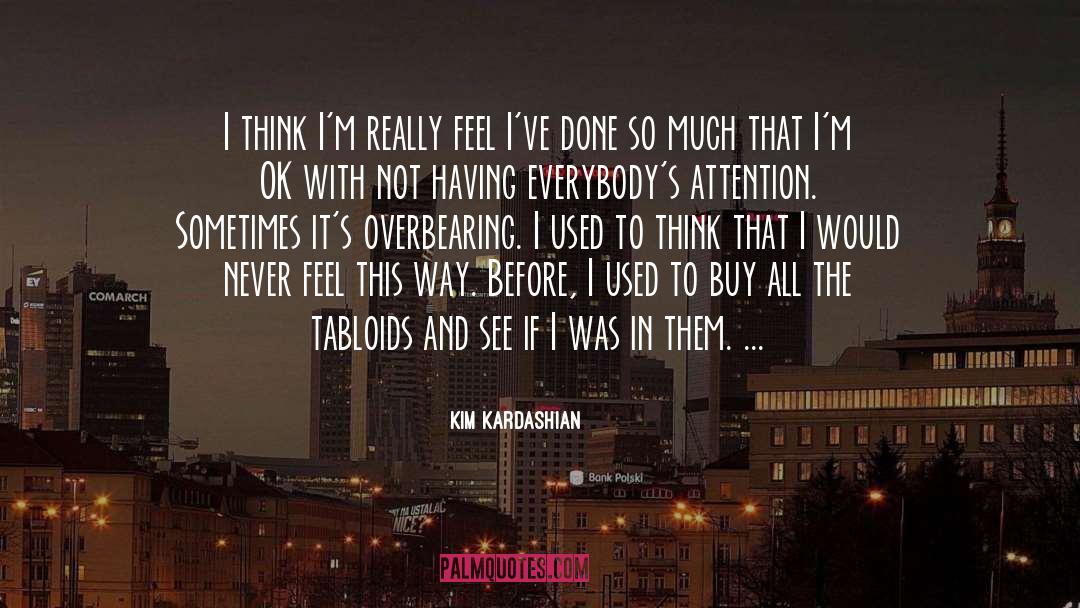 Kim Kardashian Quotes: I think I'm really feel