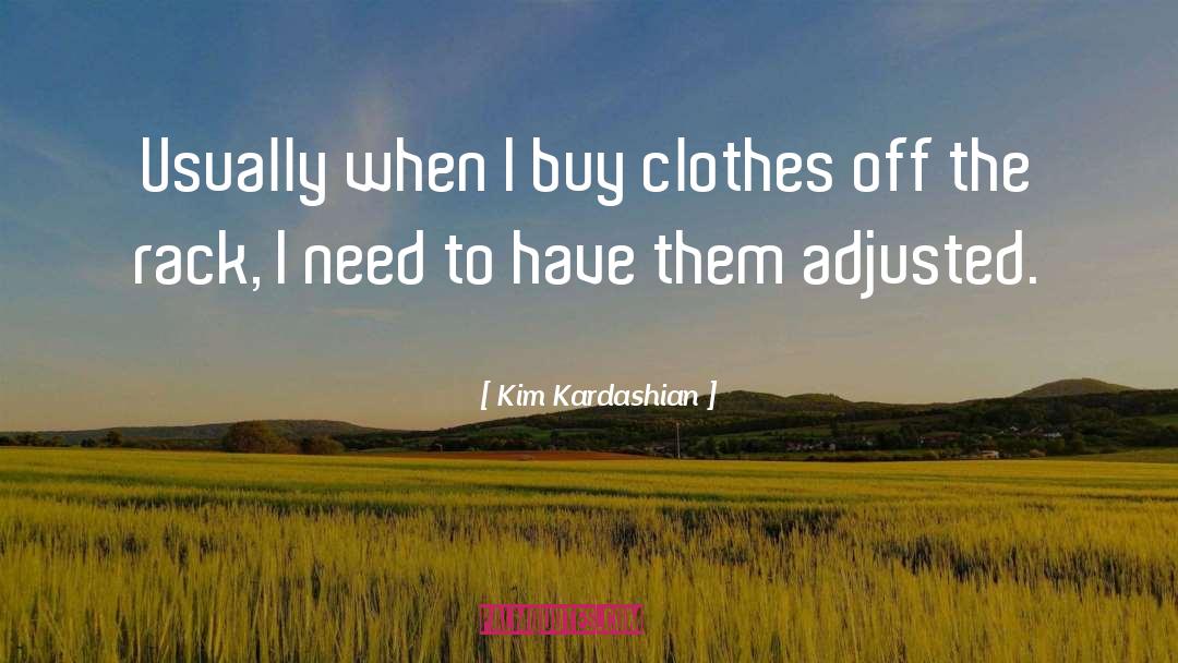 Kim Kardashian Quotes: Usually when I buy clothes