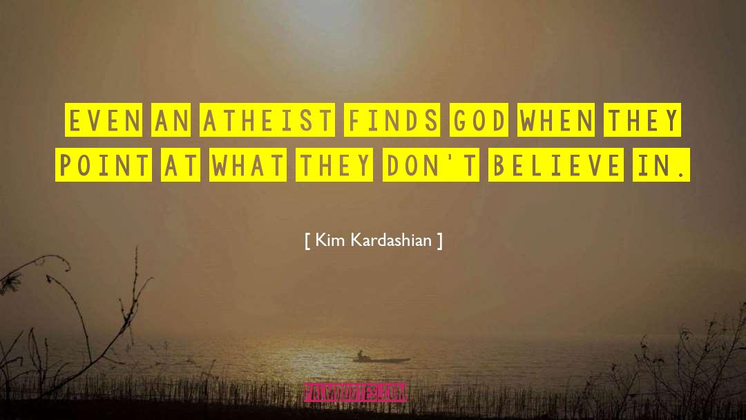 Kim Kardashian Quotes: Even an atheist finds God