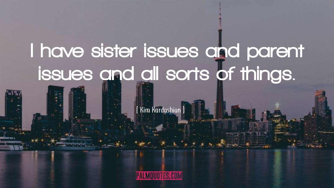 Kim Kardashian Quotes: I have sister issues and