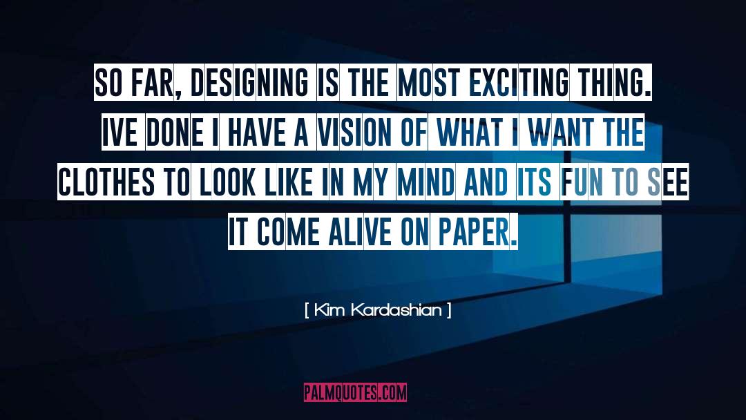 Kim Kardashian Quotes: So far, designing is the