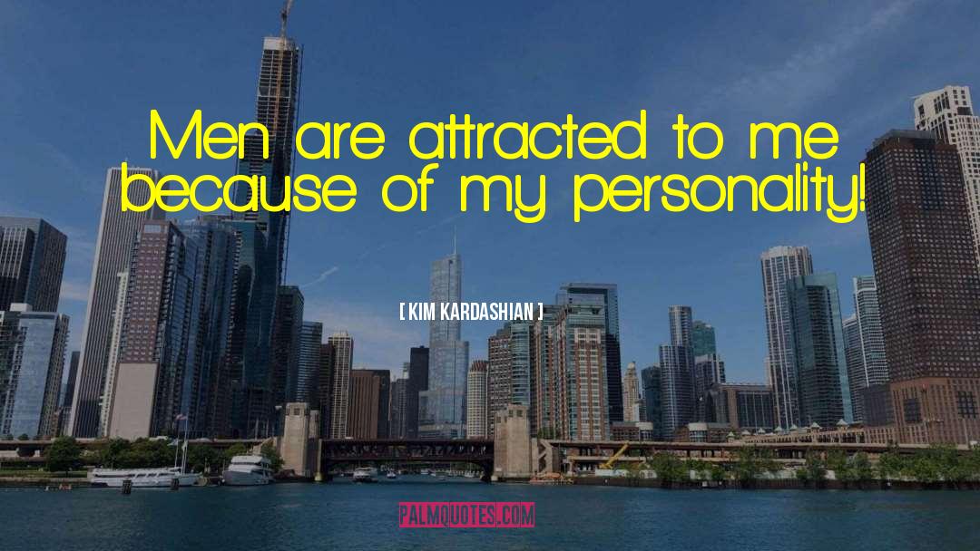 Kim Kardashian Quotes: Men are attracted to me