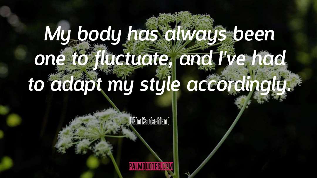 Kim Kardashian Quotes: My body has always been
