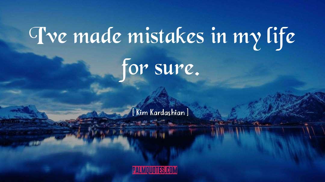 Kim Kardashian Quotes: I've made mistakes in my