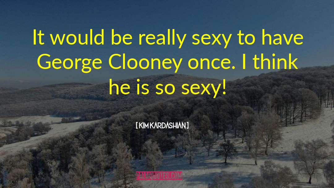 Kim Kardashian Quotes: It would be really sexy