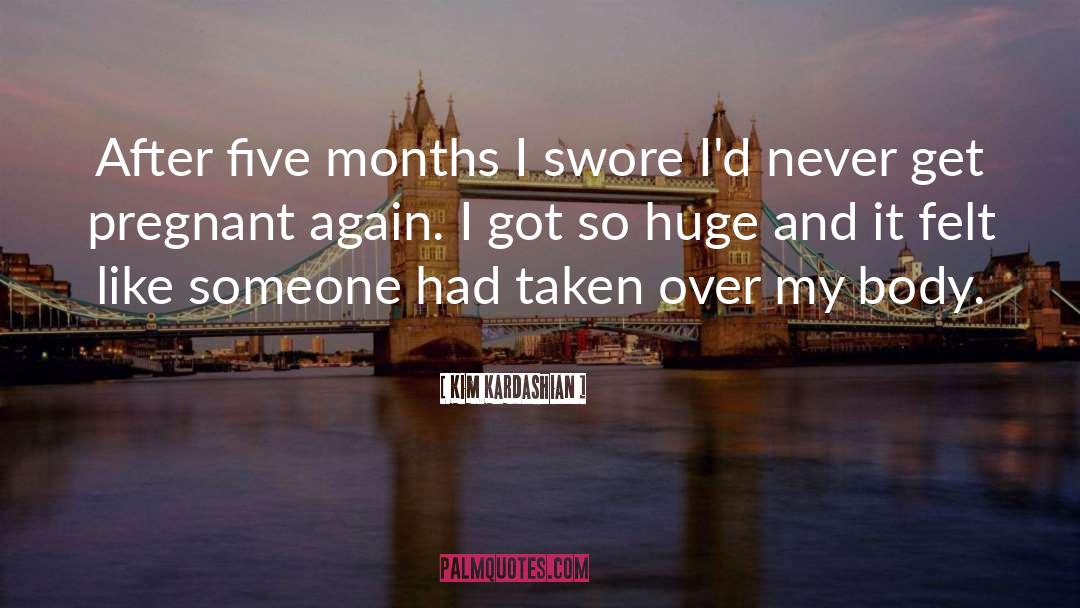 Kim Kardashian Quotes: After five months I swore