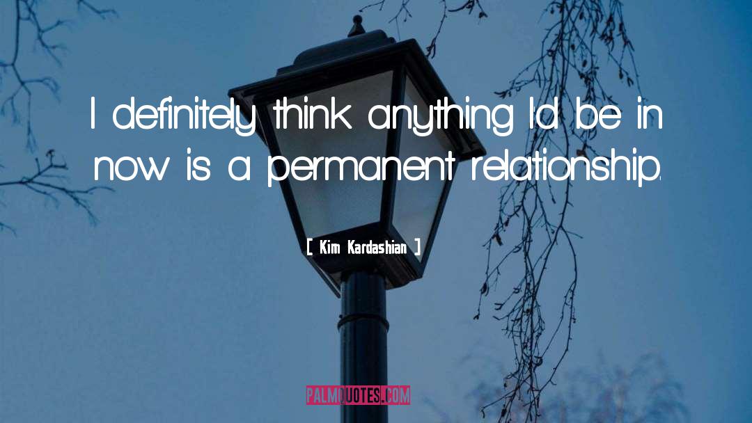 Kim Kardashian Quotes: I definitely think anything I'd