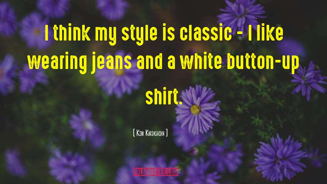 Kim Kardashian Quotes: I think my style is