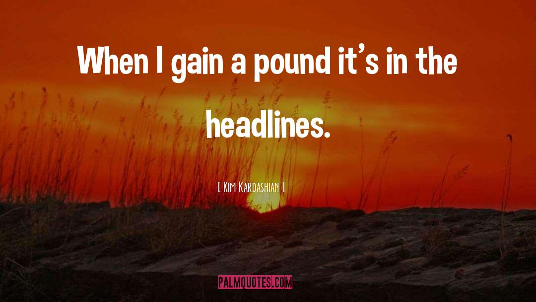 Kim Kardashian Quotes: When I gain a pound