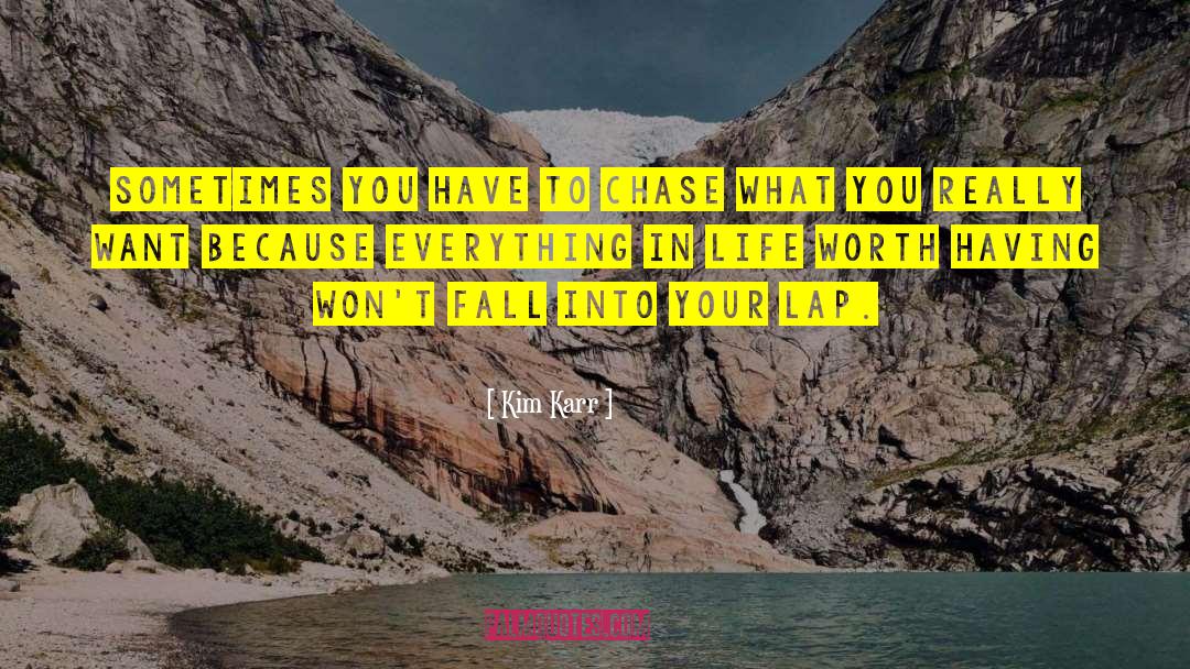 Kim Karr Quotes: Sometimes you have to chase