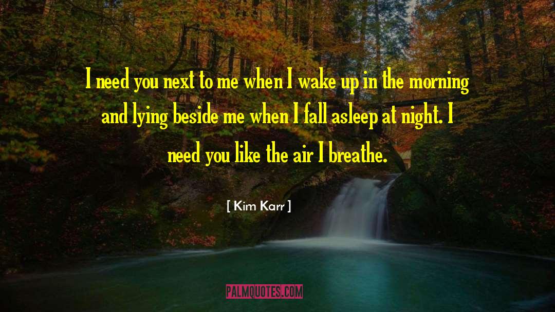 Kim Karr Quotes: I need you next to