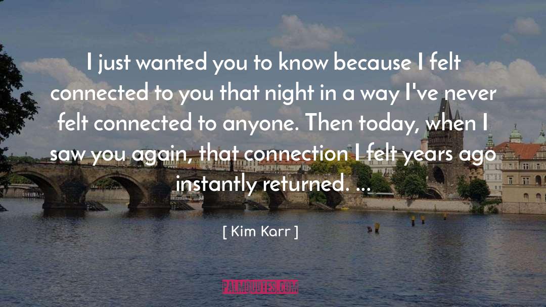 Kim Karr Quotes: I just wanted you to