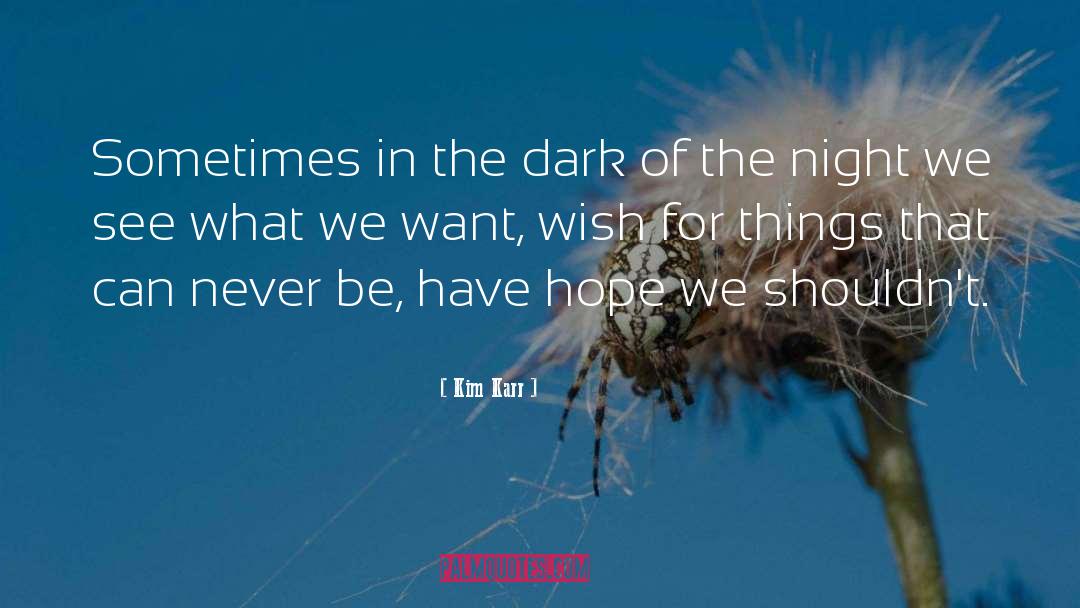Kim Karr Quotes: Sometimes in the dark of