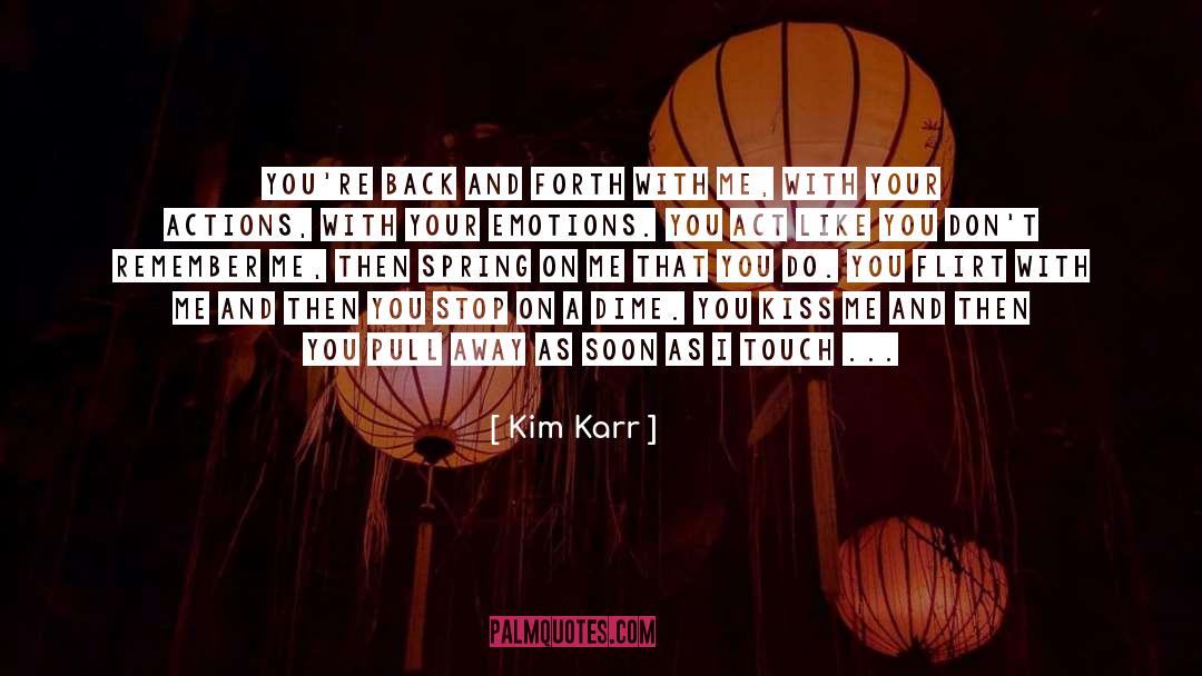 Kim Karr Quotes: You're back and forth with