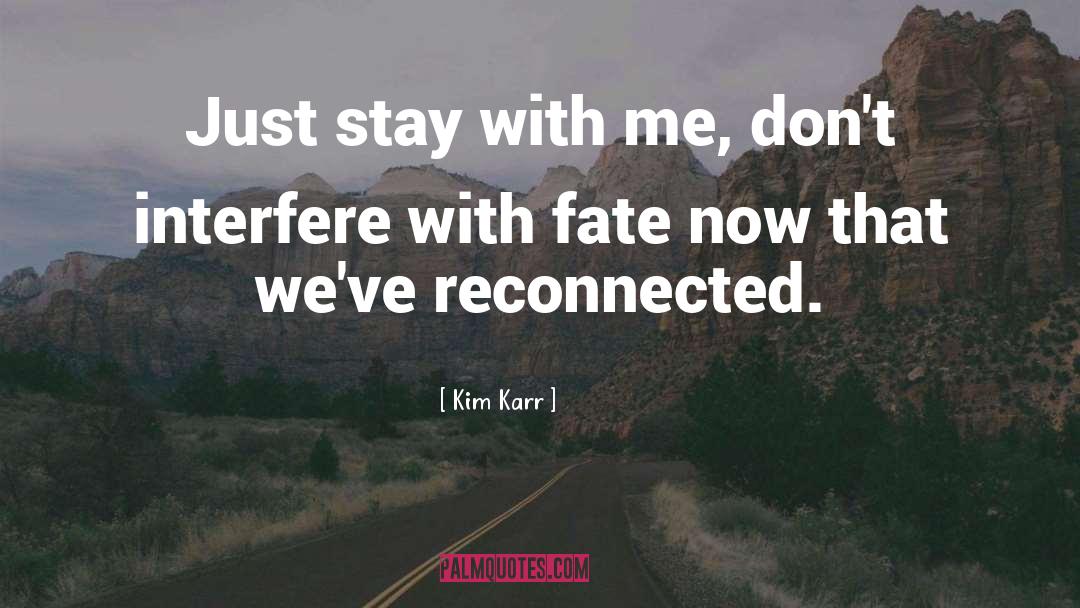 Kim Karr Quotes: Just stay with me, don't