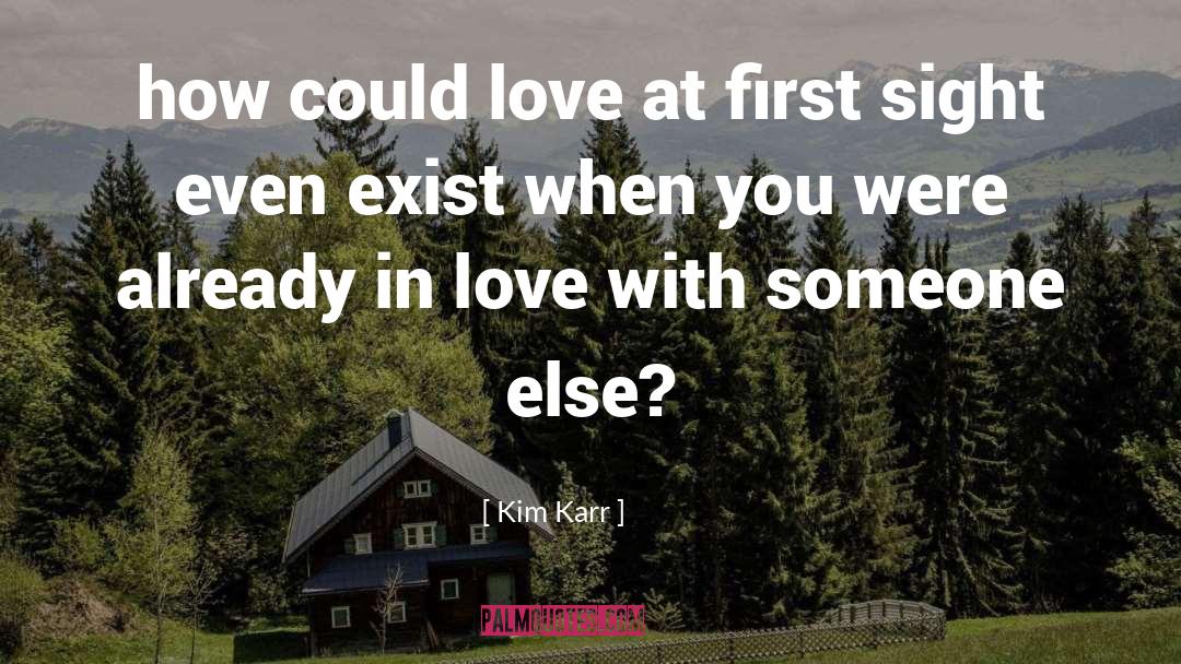 Kim Karr Quotes: how could love at first