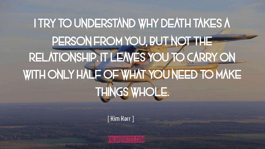Kim Karr Quotes: I try to understand why