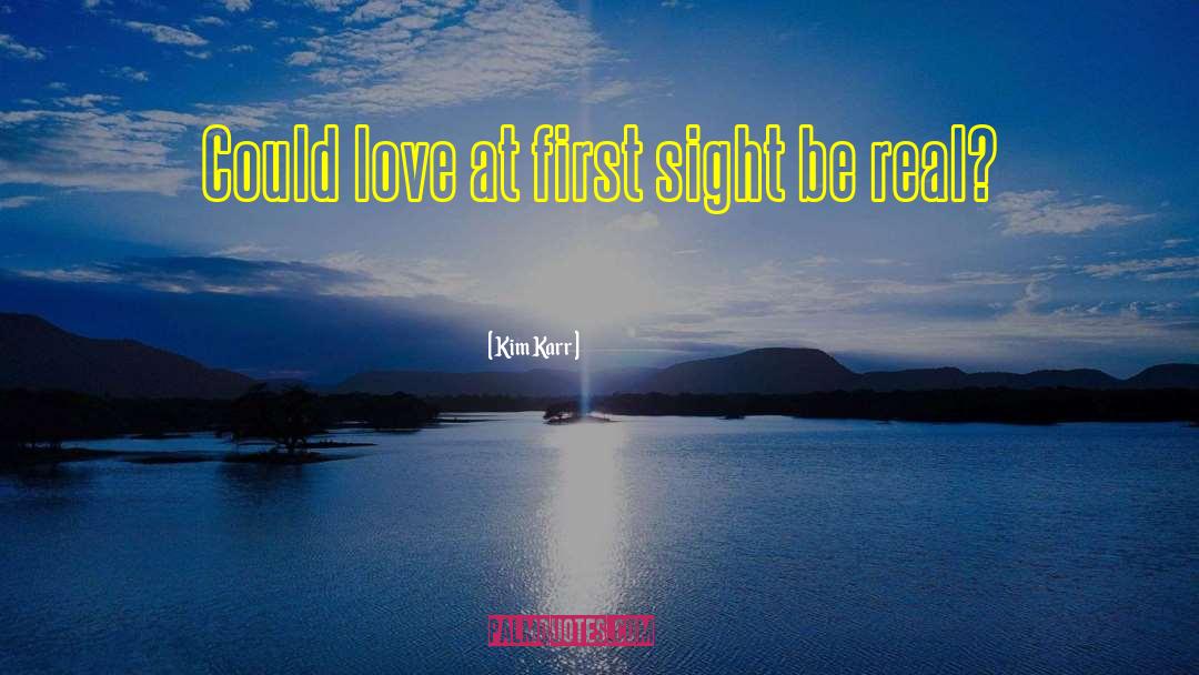 Kim Karr Quotes: Could love at first sight