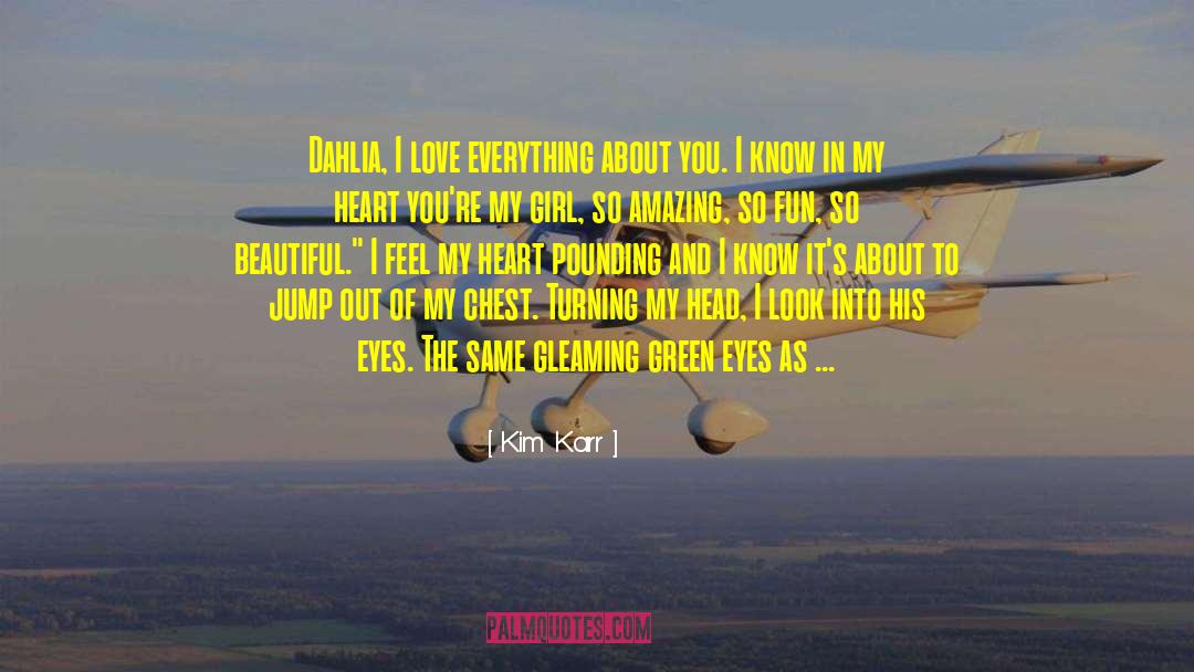 Kim Karr Quotes: Dahlia, I love everything about