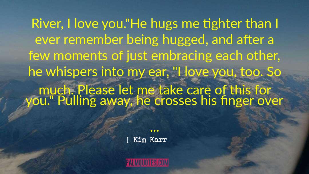 Kim Karr Quotes: River, I love you.