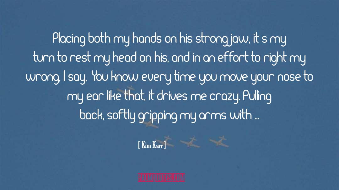 Kim Karr Quotes: Placing both my hands on