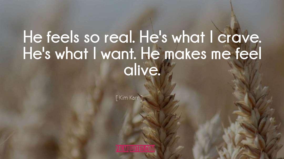 Kim Karr Quotes: He feels so real. He's