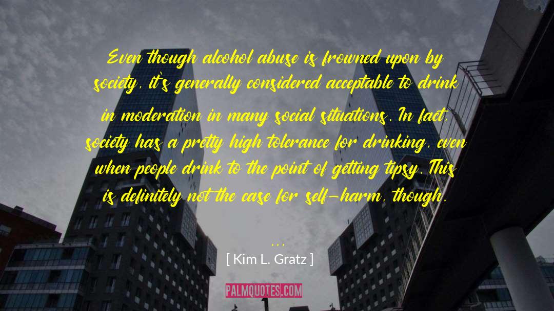 Kim L. Gratz Quotes: Even though alcohol abuse is