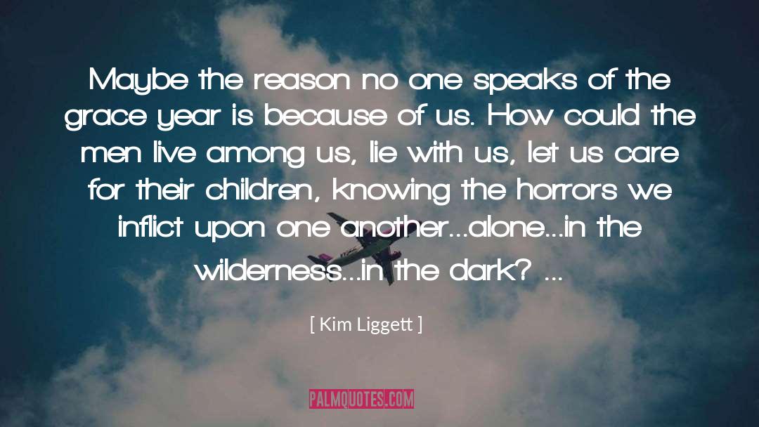 Kim Liggett Quotes: Maybe the reason no one