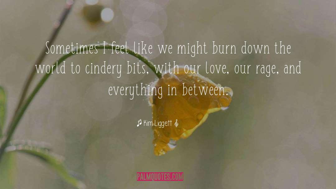 Kim Liggett Quotes: Sometimes I feel like we