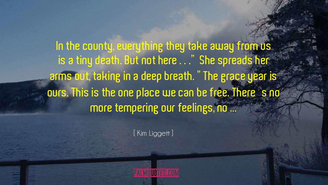Kim Liggett Quotes: In the county, everything they