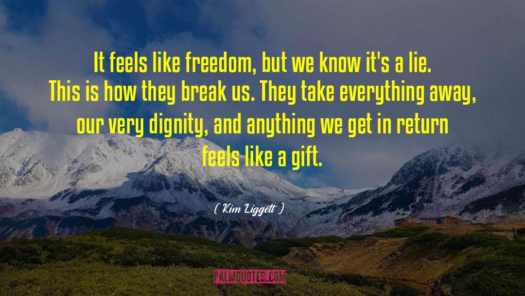 Kim Liggett Quotes: It feels like freedom, but