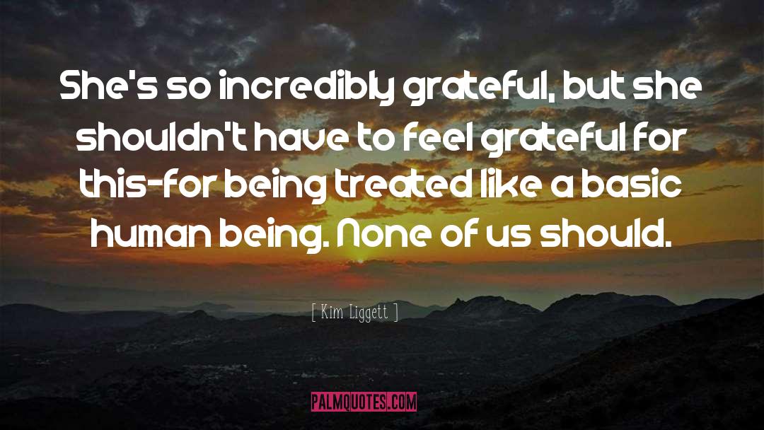 Kim Liggett Quotes: She's so incredibly grateful, but