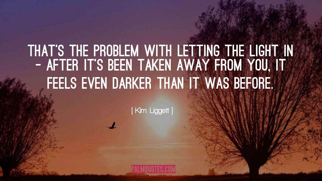 Kim Liggett Quotes: That's the problem with letting