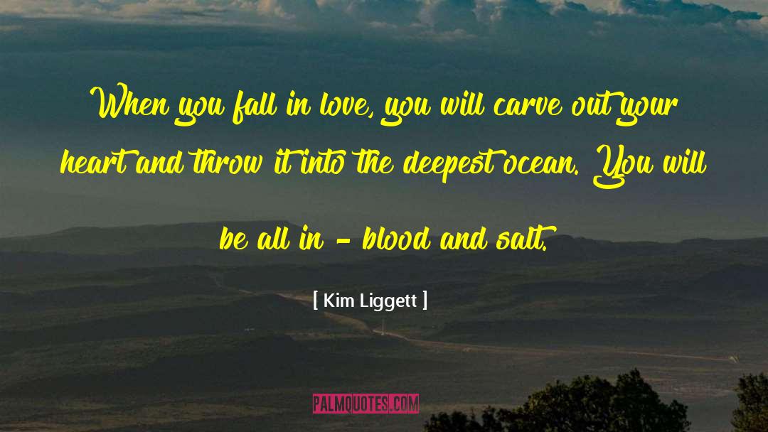 Kim Liggett Quotes: When you fall in love,