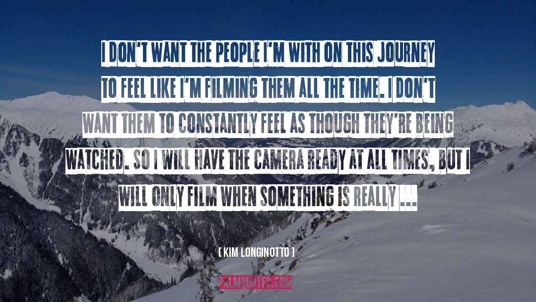 Kim Longinotto Quotes: I don't want the people