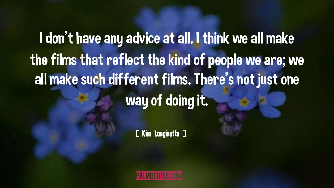 Kim Longinotto Quotes: I don't have any advice