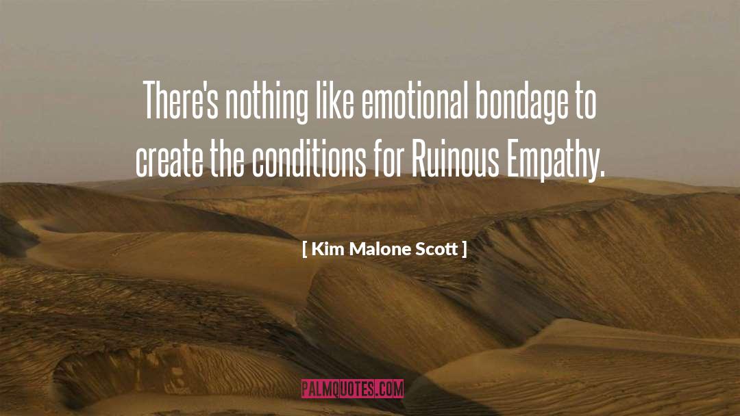 Kim Malone Scott Quotes: There's nothing like emotional bondage