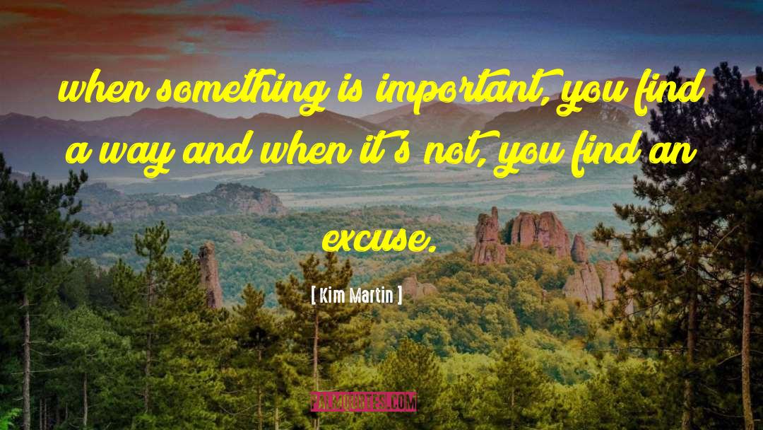 Kim Martin Quotes: when something is important, you