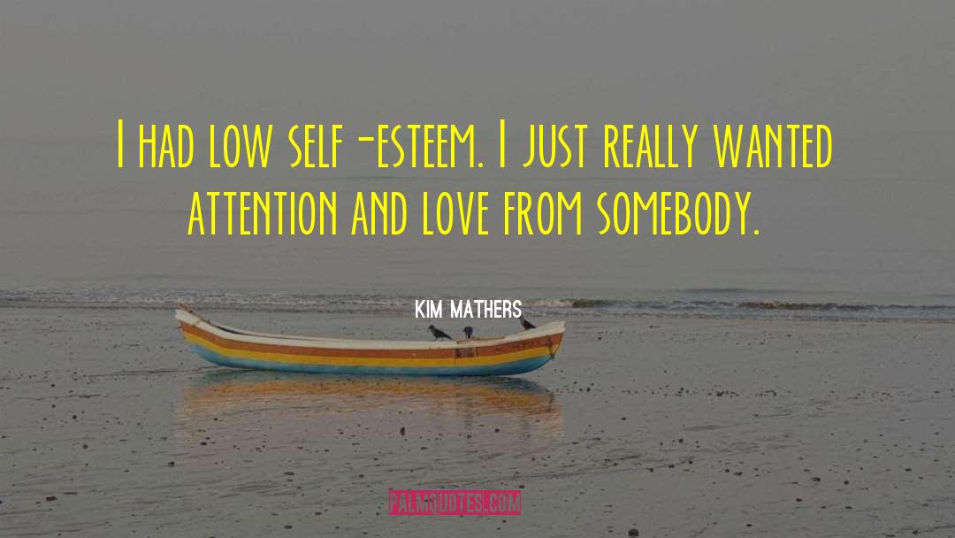 Kim Mathers Quotes: I had low self-esteem. I