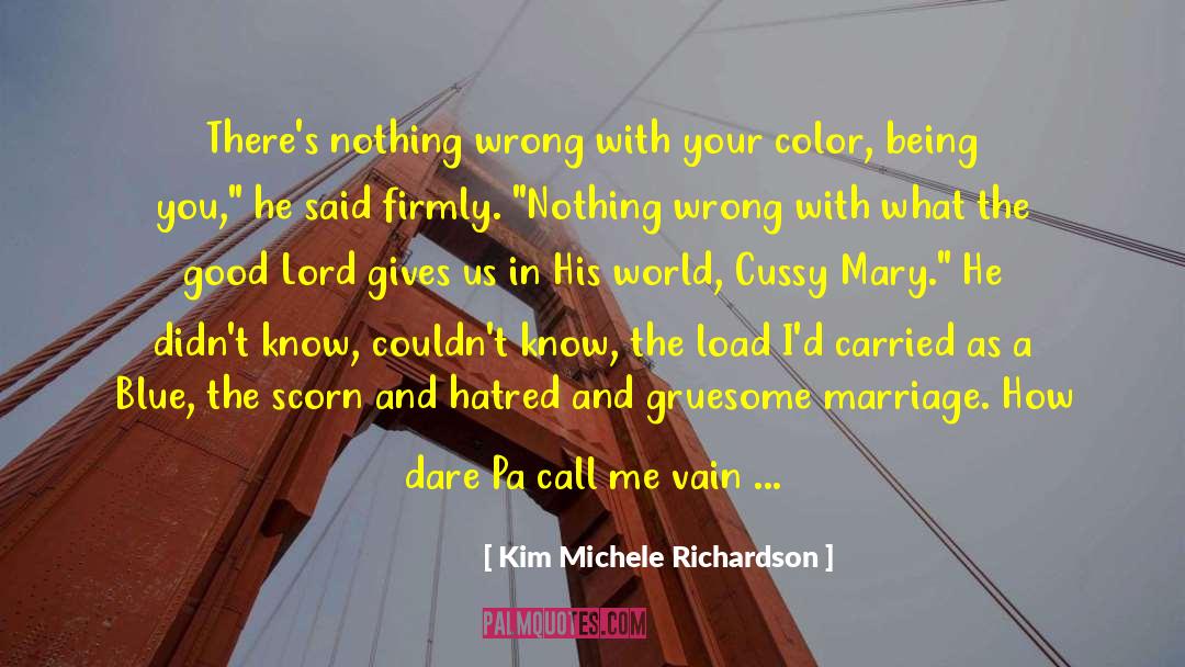 Kim Michele Richardson Quotes: There's nothing wrong with your