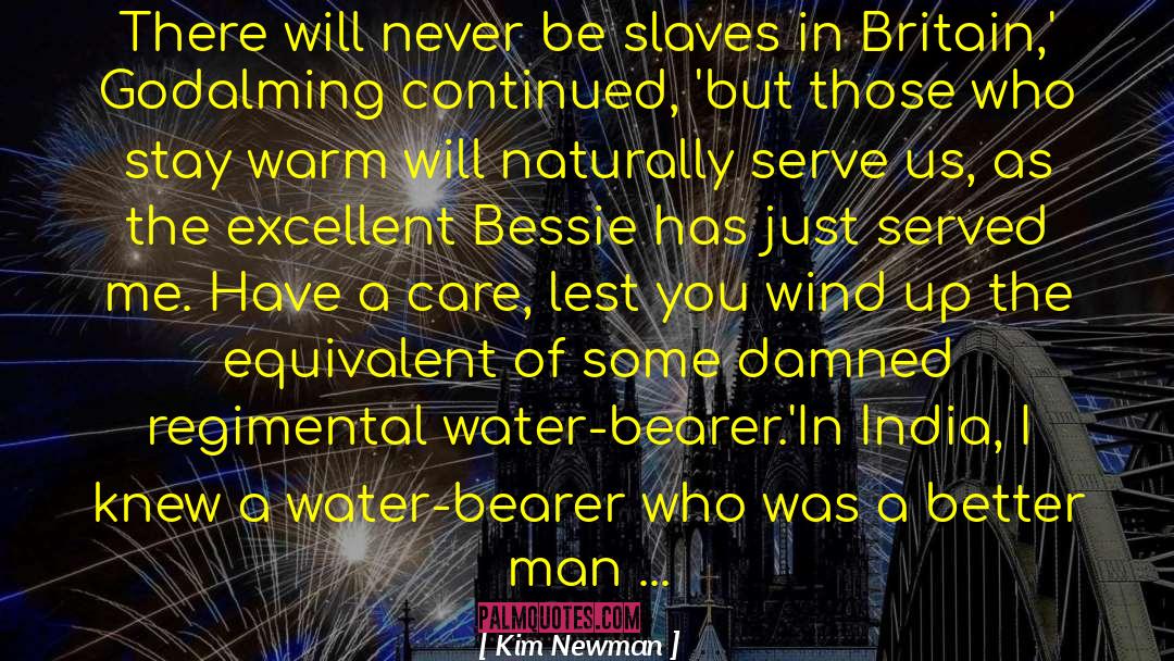 Kim Newman Quotes: There will never be slaves