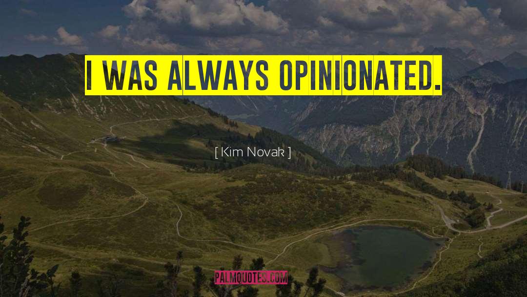 Kim Novak Quotes: I was always opinionated.