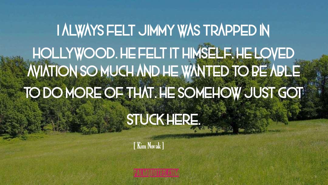 Kim Novak Quotes: I always felt Jimmy was