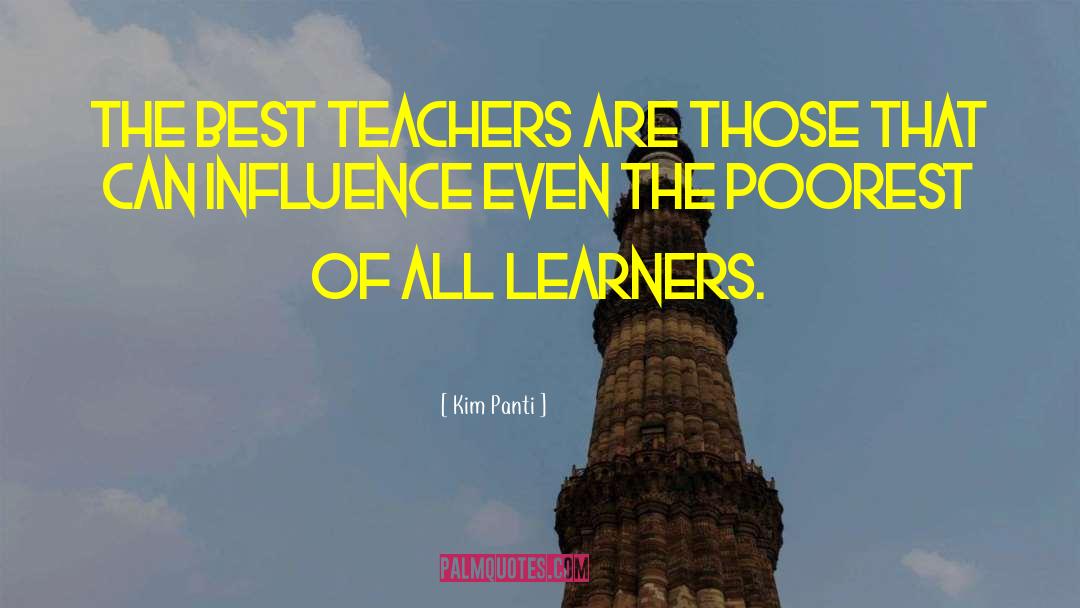 Kim Panti Quotes: The best teachers are those