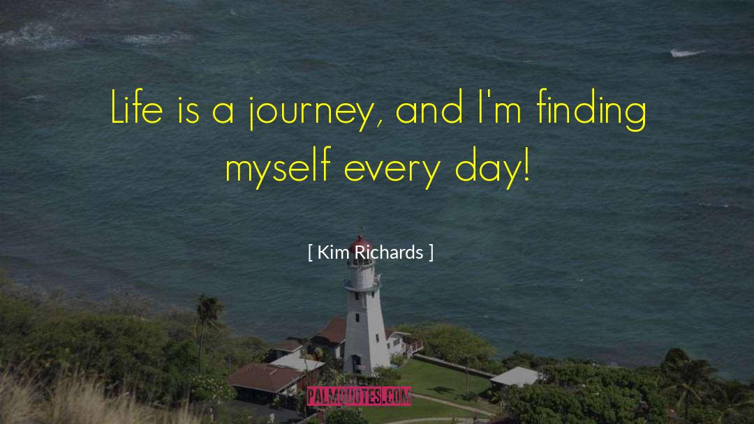 Kim Richards Quotes: Life is a journey, and